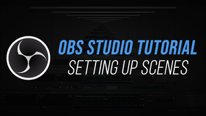 OBS Studio - Setting up Scenes